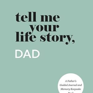 Tell Me Your Life Story, Dad: A Father’s Guided Journal and Memory Keepsake Book