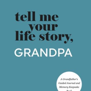Tell Me Your Life Story, Grandpa: A Grandfather’s Guided Journal and Memory Keepsake Book