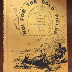 Ho! For the Gold Fields: Northern Overland Wagon Trains of the 1860's