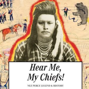 Hear Me My Chiefs!: Nez Perce Legend and History by Lucullus Virgil McWhorter