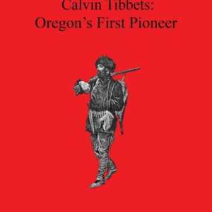 Calvin Tibbets: Oregon's First Pioneer